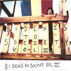 8=Denis To Society - Vol III: "The Post Re-Arrival Return Of The Second Son Of Denis" download free
