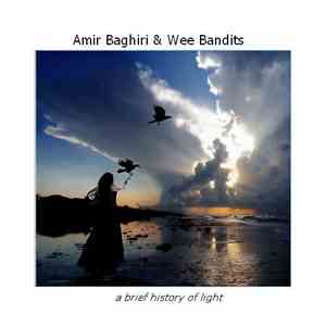 Amir Baghiri & Wee Bandits - A Brief History Of Light download free
