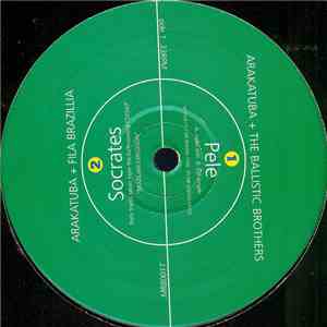 Arakatuba + Ballistic Brothers / Arakatuba + Fila Brazillia - Pelé / Sócrates download free