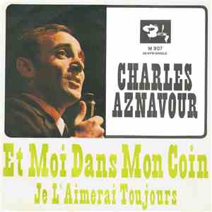 Charles Aznavour - Et Moi Dans Mon Coin / Je L'Aimerai Toujours download free
