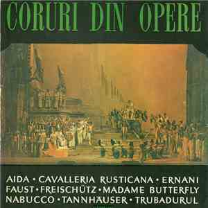 Corul Radioteleviziunii - Coruri Din Opere: Aida • Cavalleria Rusticana • Ernani • Faust • Freischütz • Madame Butterfly • Nabucco • Tannhäuser • Trubadurul download free