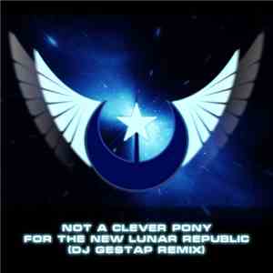 DJ Gestap - Not A Clever Pony - For The New Lunar Republic (DJ Gestap Trance Remix) download free