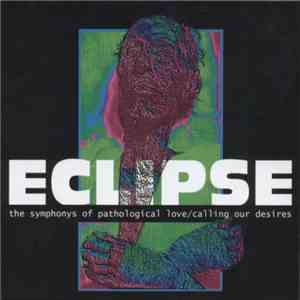 Eclipse  - The Symphonys Of Pathological Love/Calling Our Desires download free