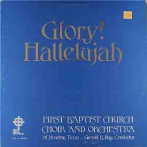 First Baptist Church Choir And Orchestra Of Houston, Texas - Glory! Hallelujah download free