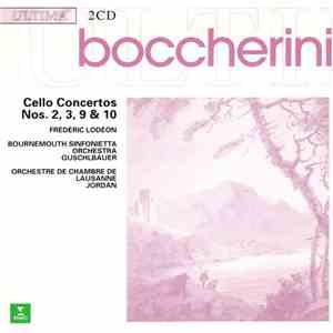 Frédéric Lodéon, Orchestre De Chambre De Lausanne, Armin Jordan, Bournemouth Sinfonietta Orchestra, Theodor Guschlbauer - Boccherini Cello Concertos Nos. 2,3,9 & 10 download free