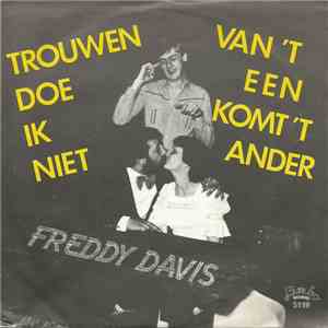Freddy Davis - Van 'T Een Komt 'T Ander / Trouwen Doe Ik Niet download free
