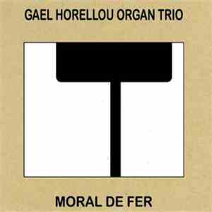 Gael Horellou Organ Trio - Moral De Fer download free