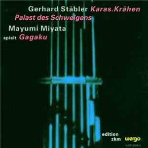 Gerhard Stäbler / Mayumi Miyata - Karas.Krähen / Palast Des Schweigens / Mayumi Miyata Spielt Gagaku download free