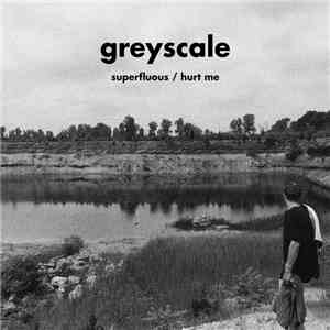 Greyscale - Superfluous / Hurt Me download free