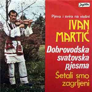 Ivan Martić - Dobrovodska Svatovska Pjesma / Šetali Smo Zagrljeni download free
