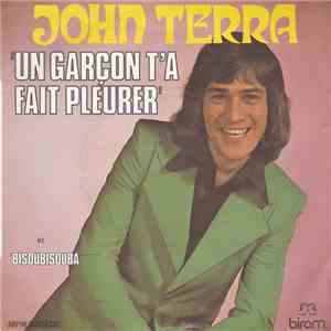 John Terra - Un Garçon T'a Fait Pleurer / Bisoubisouba download free