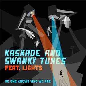 Kaskade And Swanky Tunes Feat. Lights  - No One Knows Who We Are download free