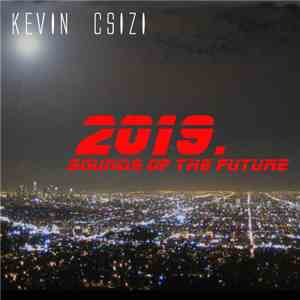 Kevin Csizi - 2019 Sounds Of The Future download free