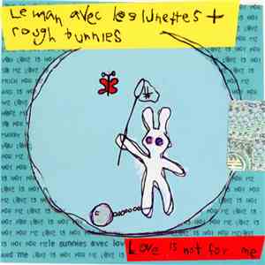 Le Man Avec Les Lunettes / Rough Bunnies - Love Is Not For Me download free