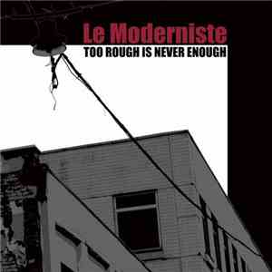 Le Moderniste - Too Rough Is Never Enough download free