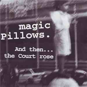 Magic Pillows - And Then...The Court Rose download free