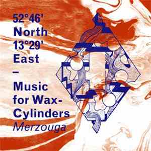 Merzouga - 52º46' North 13º29' East - Music For Wax-Cylinders download mp3 flac
