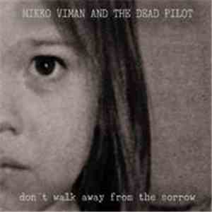 Mikko Viman And The Dead Pilot - Don't Walk Away From The Sorrow download free