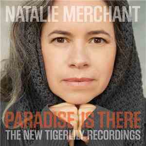 Natalie Merchant - Paradise Is There: The New Tigerlily Recordings download free