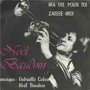 Noël Baudoin - Ma Vie Pour Toi / Laisse-Moi download free