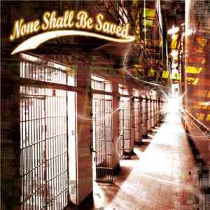 None Shall Be Saved - Those Days Are Gone download free