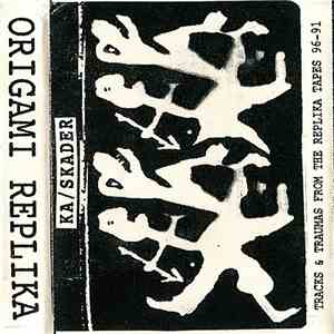 Origami Replika - Ka/Skader - Tracks & Traumas From The Replika Tapes 96-91 download free