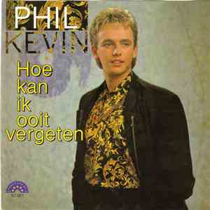 Phil Kevin - Hoe Kan Ik Ooit Vergeten download free