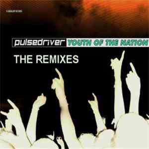 Pulsedriver - Youth Of The Nation (Remixes) download free