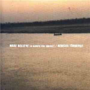Rebecka Törnqvist - Make Believe (Is Always For Tonight) download free