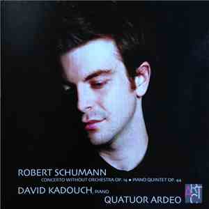 Robert Schumann - Quatuor Ardeo, David Kadouch - Concerto Without Orchestra Op. 14 / Piano Quintet Op.44 download free