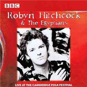 Robyn Hitchcock & The Egyptians - Live At The Cambridge Folk Festival download free Robyn Hitchcock & The Egyptians - Live At The Cambridge Folk Festival download mp3 flac