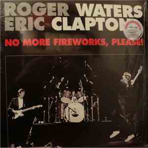 Roger Waters And Eric Clapton - No More Fireworks, Please! download free