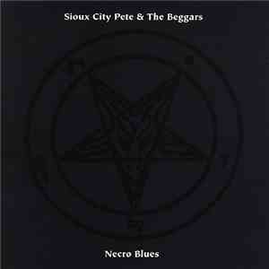 Sioux City Pete & The Beggars - Necro Blues download free