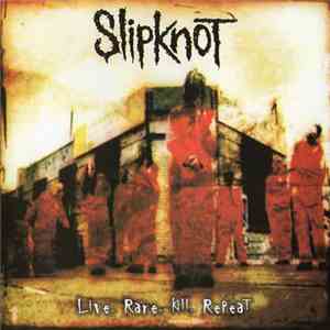 Slipknot - Live. Rare. Kill. Repeat download free
