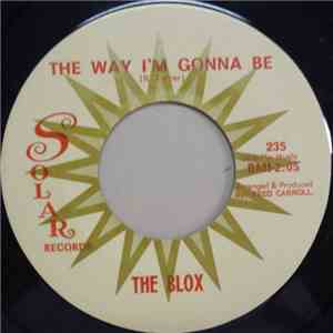 The Blox - The Way I'm Gonna Be / Say Those Magic Words download free