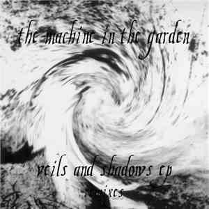 The Machine In The Garden - Veils And Shadows Remixes download free