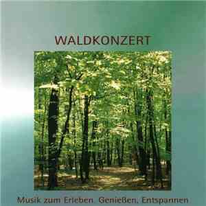Unknown Artist - Waldkonzert (Musik Zum Erleben, Genießen, Entspannen) download free