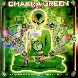 Various - Chakra Green - A Psychedelic Trance Compilation Vol. 3 download free