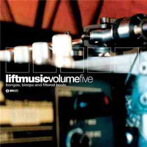 Various - Liftmusic Volume 5: Bongos, Bleeps And Filtered Beats download free