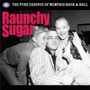 Various - Raunchy Sugar - The Pure Essence Of Memphis Rock & Roll download free