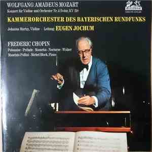 Wolfgang Amadeus Mozart / Johanna Martzy, Kammerorchester Des Bayerischen Rundfunks, Eugen Jochum, Frédéric Chopin, Michel Block, Maurizio Pollini - Konzert Für Violine Und Orchester Nr. 4 D-Dur Kv 218 / Polonaise - Prelude - Mazurka - Nocturne - Walzer download free