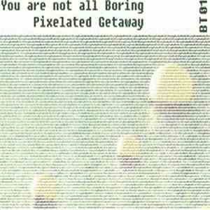 You Are Not All Boring - Pixelated Getaway download free